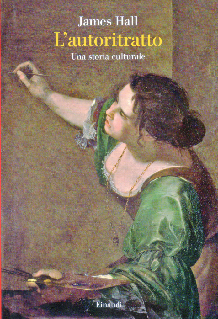  James Hall, L’autoritratto. Una storia culturale, trad. di Alvise La Rocca, Torino Einaudi 2014 